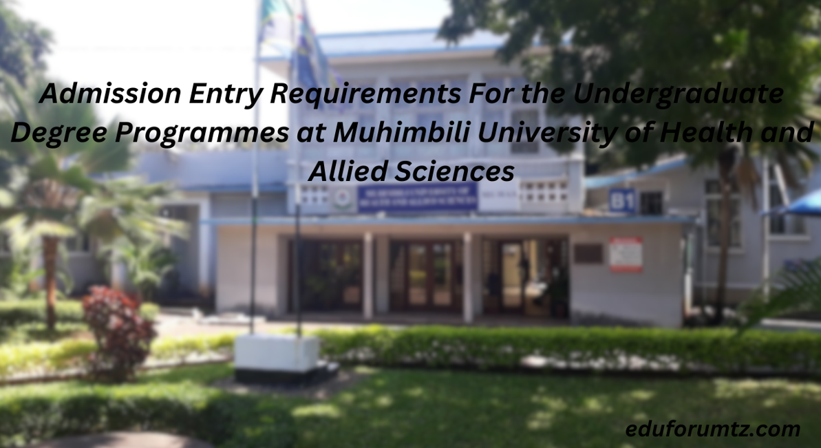 Admission Entry Requirements For the Undergraduate Degree Programmes at Muhimbili University of Health and Allied Sciences