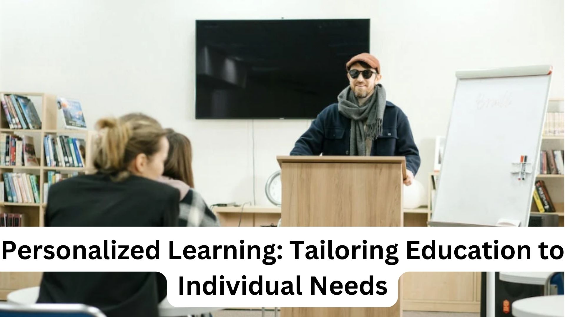 Personalized Learning: Tailoring Education to Individual Needs