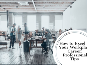 How to Excel in Your Workplace Career