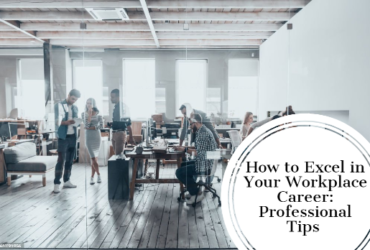 How to Excel in Your Workplace Career