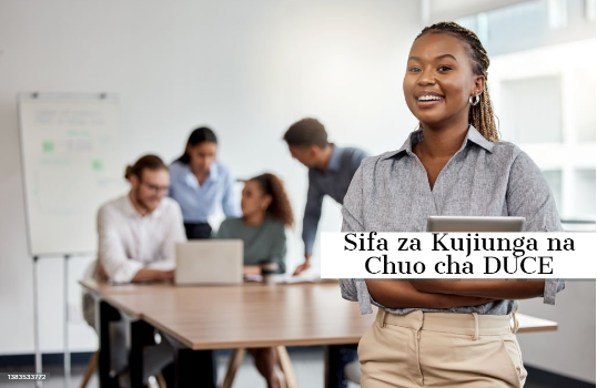 Sifa za Kujiunga na Chuo cha DUCE