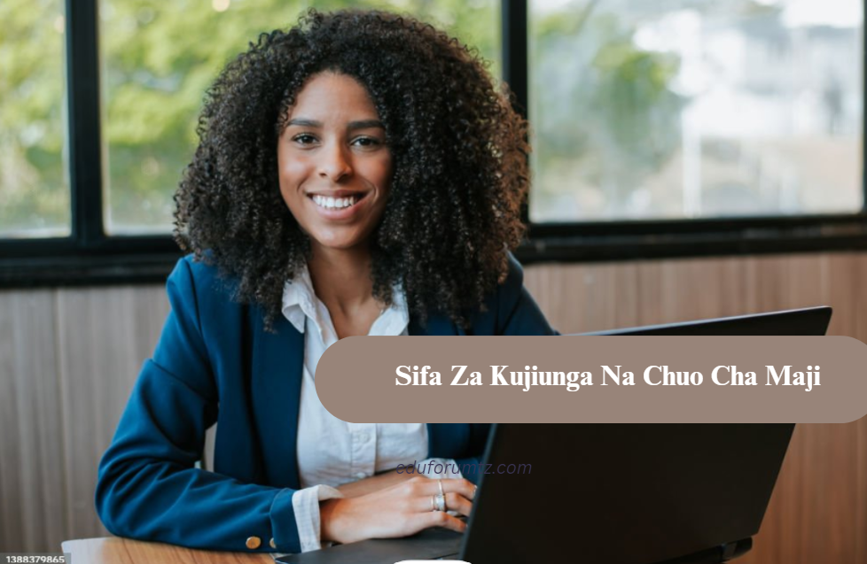 Sifa Za Kujiunga Na Chuo Cha Maji